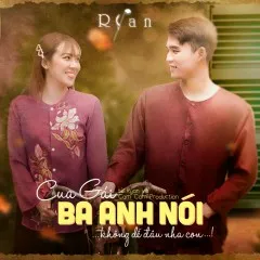 Lời bài hát Ba Anh Nói – RYAN, CM1X