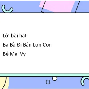 Lời bài hát Ba Bà Đi Bán Lợn Con - Bé Mai Vy | Ba Bà Đi Bán Lợn Con Lyrics