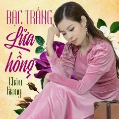 Lời bài hát Bạc Trắng Lửa Hồng – Châu Giang