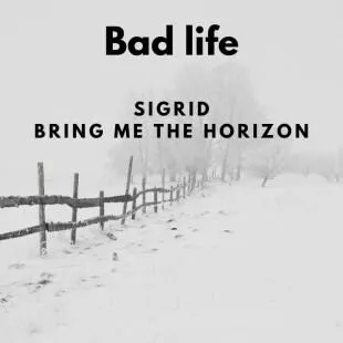 Lời bài hát Bad life - Sigrid, Bring Me The Horizon | Bad life Lyrics