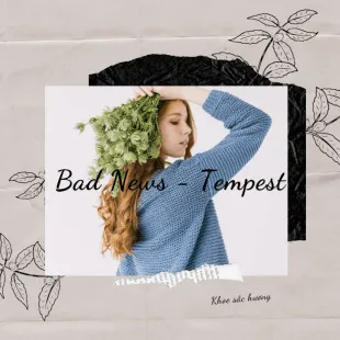 Lời bài hát Bad News - Tempest | Bad News Lyrics