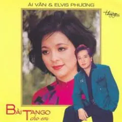 Lời bài hát Bài Tango Cho Em – Ái Vân, Elvis Phương