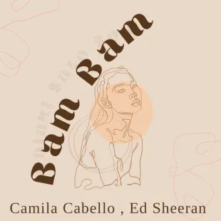 Lời bài hát Bam bam - Camila Cabello , Ed Sheeran | Bam bam Lyrics