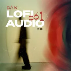 Lời bài hát Bản Lo-Fi Audio Số 1 – Kidz