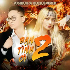 Lời bài hát Bạn Tình Ơi 2 – YuniBoo, Goctoi Mixer