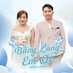 Lời bài hát Bằng Lòng Em Ơi – Lee Ken, Rum Bi – N