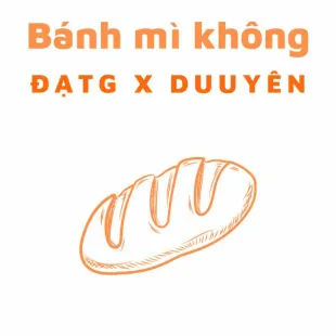 Lời bài hát Bánh mì không - Đạt G X Duuyên | Bánh mì không Lyrics