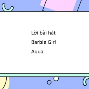 Lời bài hát Barbie Girl - Aqua | Barbie Girl Lyrics