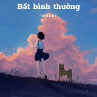 Lời bài hát Bất bình thường - Whee! | Bất bình thường Lyrics