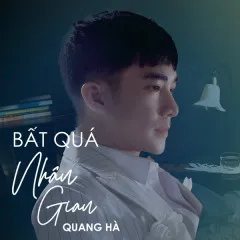 Lời bài hát Bất Quá Nhân Gian – Quang Hà