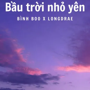 Lời bài hát Bầu trời nhỏ yên - Bình Boo X Longdrae | Bầu trời nhỏ yên Lyrics