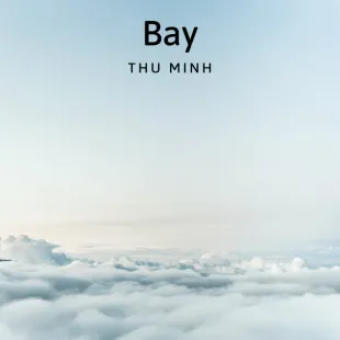 Lời bài hát Bay - Thu Minh | Bay Lyrics