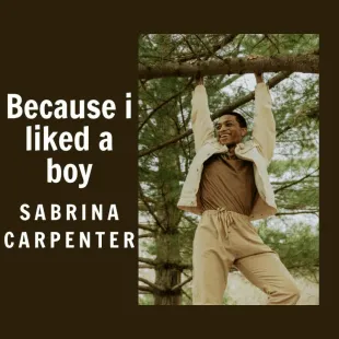 Lời bài hát Because i liked a boy - Sabrina Carpenter | Because i liked a boy Lyrics