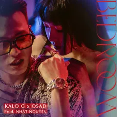 Lời bài hát BEDROOM – OSAD, KaloG, NHATNGUYEN