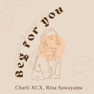 Lời bài hát Beg for you - Charli XCX, Rina Sawayama | Beg for you Lyrics