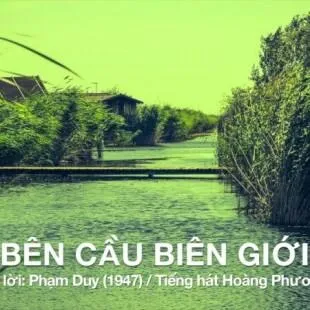 Lời bài hát Bên cầu biên giới - Phạm Duy | Bên cầu biên giới Lyrics