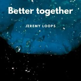 Lời bài hát Better together - Jeremy Loops | Better together Lyrics