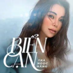 Lời bài hát Biển Cạn (Cover) – Trà Ngọc Hằng