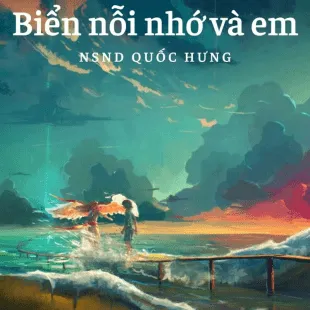 Lời bài hát Biển nỗi nhớ và em - Nsnd Quốc Hưng | Biển nỗi nhớ và em Lyrics