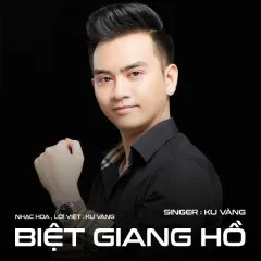 Lời bài hát Biệt Giang Hồ – Ku Vàng