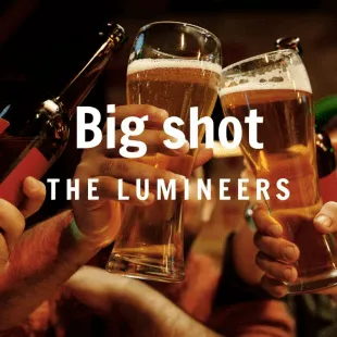 Lời bài hát Big shot - The Lumineers | Big shot Lyrics