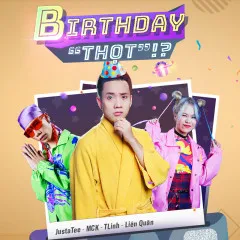 Lời bài hát Birthday Thọt – JustaTee, MCK, Tlinh