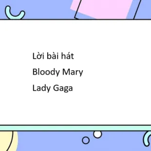 Lời bài hát Bloody Mary -Lady Gaga | Bloody Mary Lyrics