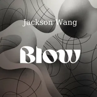 Lời bài hát Blow - Jackson Wang | Blow Lyrics