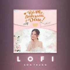 Lời bài hát Bố Mẹ Anh Kiếm Dâu (Lofi Version) – Sơn Trung, B.