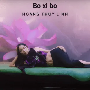 Lời bài hát Bo xì bo - Hoàng Thuỳ Linh | Bo xì bo Lyrics