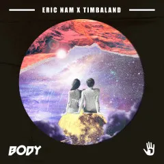 Lời bài hát Body – Eric Nam, Timbaland