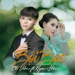 Lời bài hát Bội Bạc – Chí Viễn, Ngọc Hân