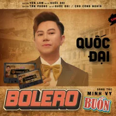 Lời bài hát Bolero Buồn – Quốc Đại, Cao Công Nghĩa