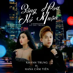 Lời bài hát Bông Hoa Nở Muộn – Khánh Trung, Hana Cẩm Tiên