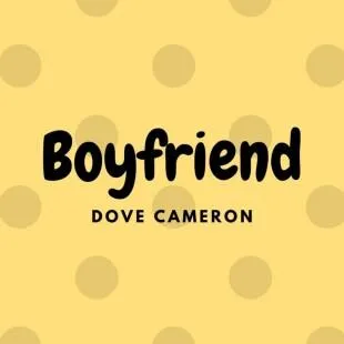 Lời bài hát Boyfriend - Dove Cameron | Boyfriend Lyrics