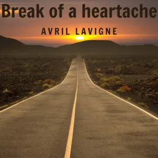 Lời bài hát Break of a heartache - Avril Lavigne | Break of a heartache Lyrics