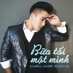 Lời bài hát Bữa Tối Một Mình – Châu Khải Phong