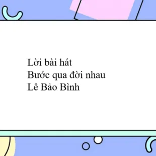 Lời bài hát Bước qua đời nhau - Lê Bảo Bình | Bước qua đời nhau Lyrics