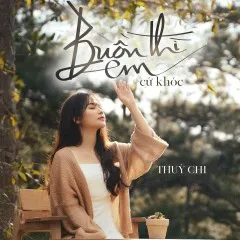 Lời bài hát Buồn Thì Em Cứ Khóc – Thúy Chi