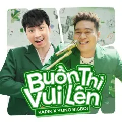 Lời bài hát Buồn Thì Vui Lên – Karik, Yuno Bigboi, Hoàng Duyên