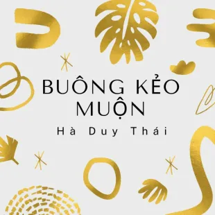 Lời bài hát Buông kẻo muộn - Hà Duy Thái | Buông kẻo muộn Lyrics