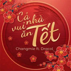 Lời bài hát Cả Nhà Vui Ăn Tết – Changmie, Dracol