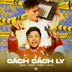 Lời bài hát Cách Cách Ly – Sony Tran, Ricky Star