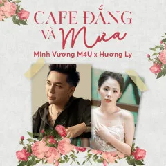 Lời bài hát Cafe Đắng Và Mưa – Minh Vương M4U, Hương Ly