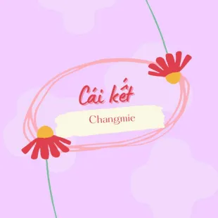 Lời bài hát Cái kết - Changmie | Cái kết Lyrics