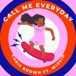 Lời bài hát Call me everyday - Chris Brown ft. Wizkid | Call me everyday Lyrics