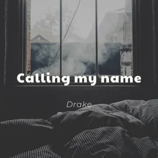 Lời bài hát Calling my name - Drake | Calling my name Lyrics