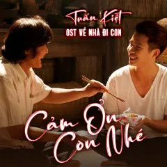 Lời bài hát Cảm Ơn Con Nhé (Về Nhà Đi Con OST) – Tuấn Kiệt