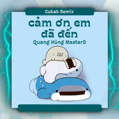 Lời bài hát Cảm Ơn Em Đã Đến (Cukak Remix) – Quang Hùng MasterD, CUKAK