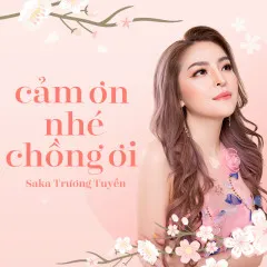 Lời bài hát Cảm Ơn Nhé Chồng Ơi – Saka Trương Tuyền